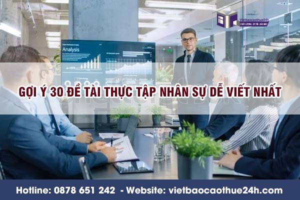 Gợi ý 30 đề tài thực tập nhân sự dễ viết nhất