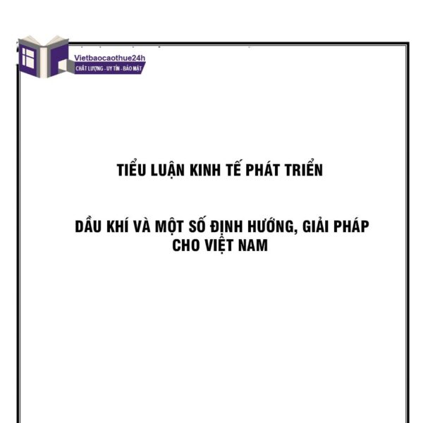 Tiểu luận kinh tế phát triển dầu khí và một số định hướng, giải pháp cho Việt Nam