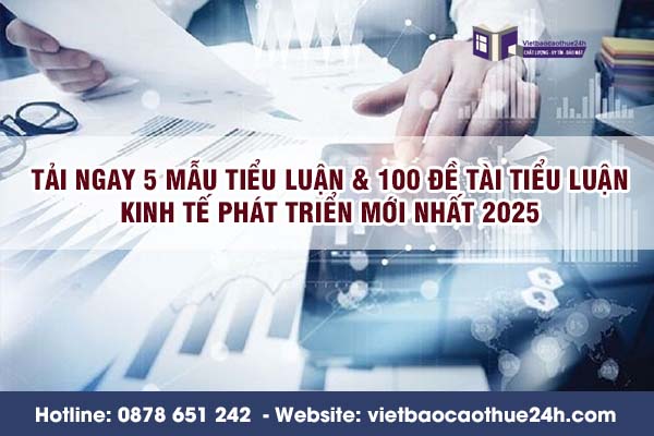 Tải ngay 5 mẫu tiểu luận & 100 đề tài tiểu luận kinh tế phát triển mới nhất 2025