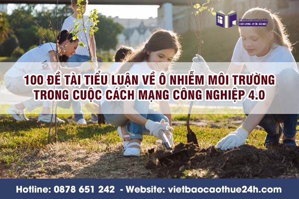 100 đề tài tiểu luận về ô nhiễm môi trường trong cuộc cách mạng công nghiệp 4.0 năm 2025