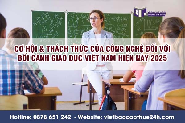 Cơ hội & thách thức của công nghệ đối với bối cảnh giáo dục việt nam hiện nay 2025