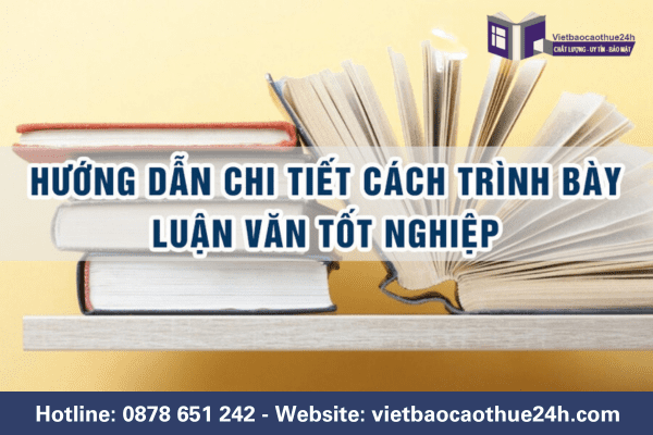 Hướng dẫn chi tiết cách trình bày luận văn tốt nghiệp