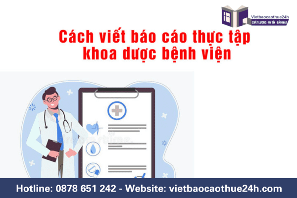 Cách viết báo cáo thực tập khoa dược bệnh viện