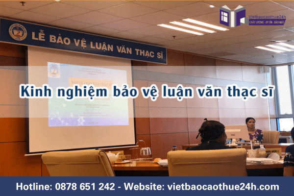 Tổng hợp kinh nghiệm bảo vệ luận văn thạc sĩ thành công 2024 2 Kinh nghiệm bảo vệ luận văn thạc sĩ thành công