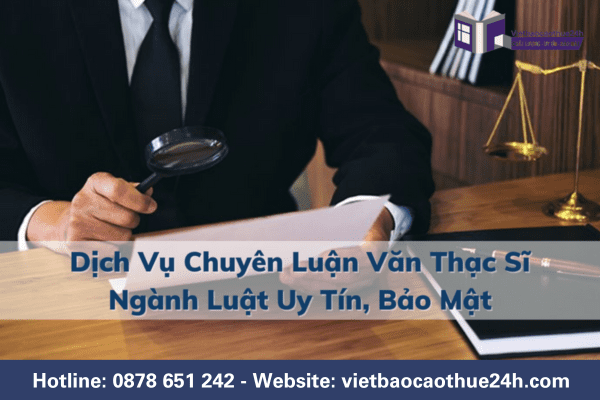 Dịch vụ chuyên luận văn thạc sĩ ngành Luật uy tín, bảo mật cao