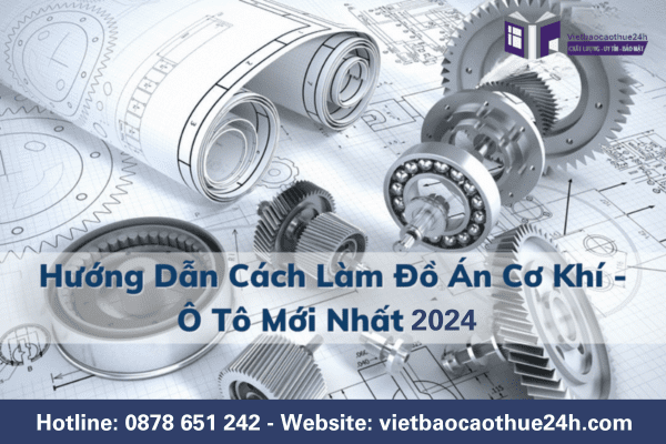 Hướng dẫn cách làm đồ án Cơ khí - Ô tô mới nhất 2024