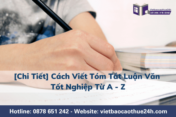 Chi tiết cách viết tóm tắt luận văn tốt nghiệp từ A - Z