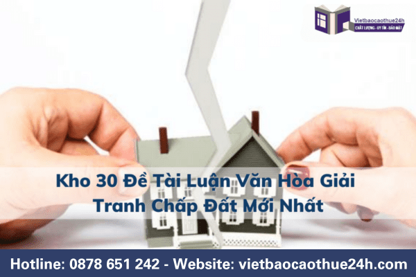 Kho 30 đề tài luận văn luật hòa giải tranh chấp đất