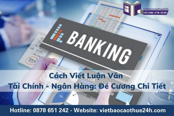 Cách viết luận văn Tài chính - Ngân hàng: Đề cương chi tiết