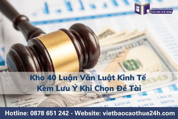 Kho 40 luận văn Luật Kinh tế kèm lưu ý khi chọn đề tài
