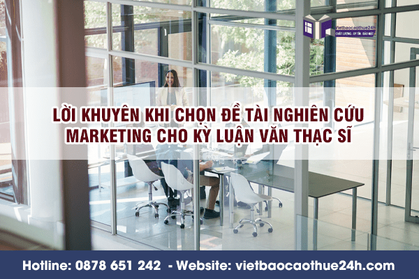 Lời khuyên khi chọn đề tài nghiên cứu Marketing cho kỳ luận văn Thạc sĩ