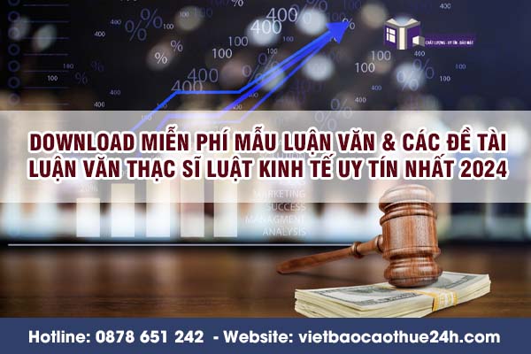 Download miễn phí mẫu luận văn & Các đề tài luận văn thạc sĩ luật kinh tế uy tín nhất 2024