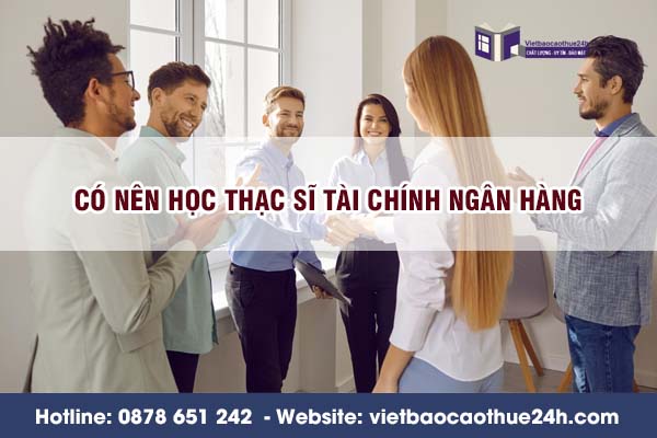 Có nên học Thạc sĩ Tài chính Ngân hàng