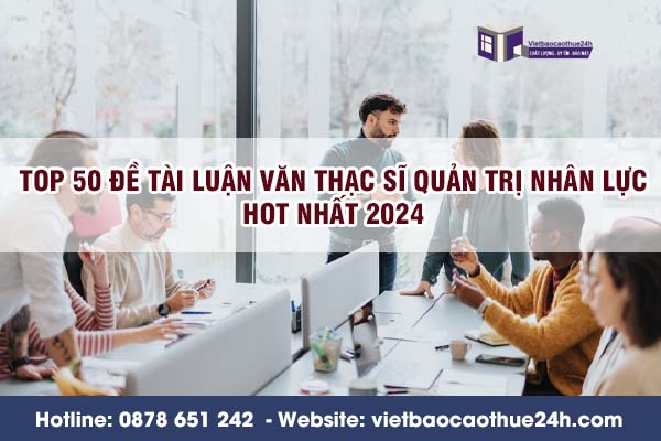 Top 50 đề tài luận văn Thạc sĩ quản trị nhân lực hot nhất 2024