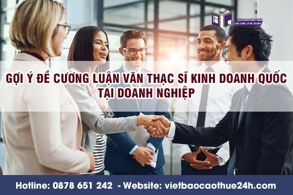Gợi ý đề cương luận văn thạc sĩ kinh doanh quốc tại doanh nghiệp