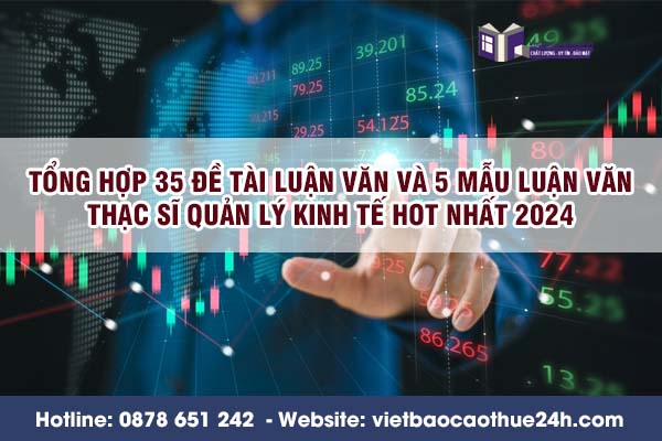 Tổng hợp 35 đề tài luận văn và 5 mẫu luận văn thạc sĩ quản lý kinh tế hot nhất 2024