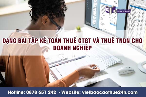 Dạng bài tập kế toán thuế GTGT và thuế TNDN cho doanh nghiệp