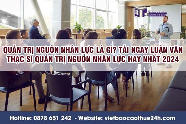 Quản trị nguồn nhân lực là gì? Tải ngay luận văn Thạc sĩ quản trị nguồn nhân lực hay nhất 2024