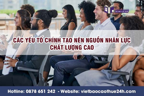 Các yếu tố chính tạo nên nguồn nhân lực chất lượng cao