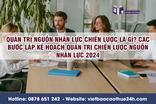 Quản trị nguồn nhân lực chiến lược là gì? Các bước lập kế hoạch quản trị chiến lược nguồn nhân lực 2024