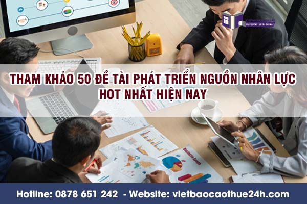 Tham khảo 50 đề tài phát triển nguồn nhân lực hot nhất hiện nay