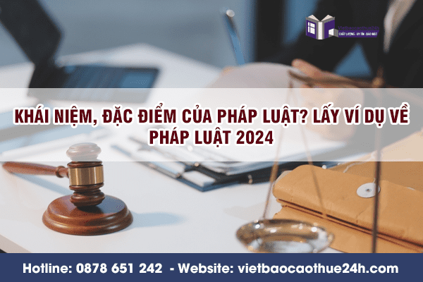 Khái niệm, đặc điểm của pháp luật? Lấy ví dụ về pháp luật 2024