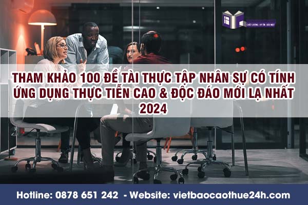 Tham khảo 100 đề tài thực tập nhân sự có tính ứng dụng thực tiễn cao & độc đáo mới lạ nhất 2024