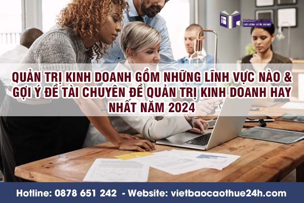 Quản trị kinh doanh gồm những lĩnh vực nào & Gợi ý đề tài chuyên đề quản trị kinh doanh hay nhất năm 2024