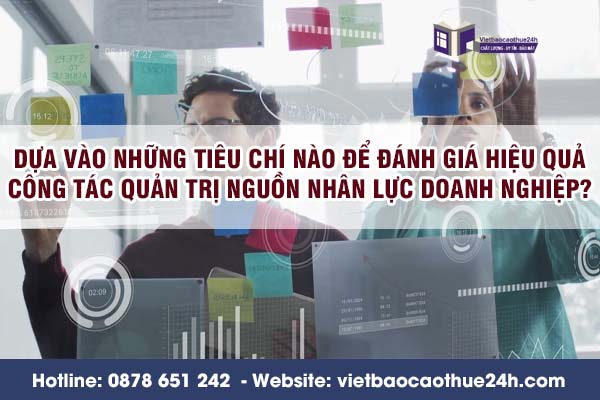 Dựa vào những tiêu chí nào để đánh giá hiệu quả công tác quản trị nguồn nhân lực doanh nghiệp?