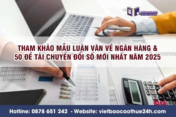 Tham khảo mẫu luận văn về ngân hàng & 50 đề tài chuyển đổi số mới nhất năm 2025